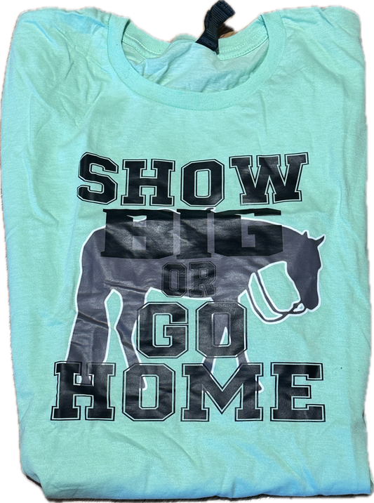 T-Shirt "Show Big or GO Home" LARGE in mint green